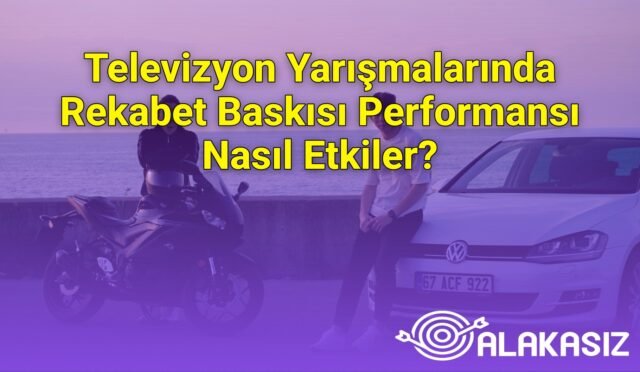Televizyon Yarışmalarında Rekabet Baskısı Performansı Nasıl Etkiler?