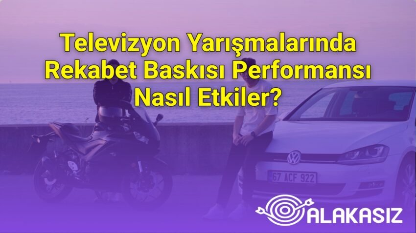 Televizyon Yarışmalarında Rekabet Baskısı Performansı Nasıl Etkiler?