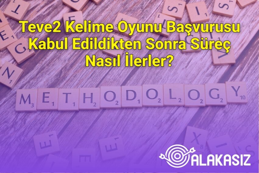 Teve2 Kelime Oyunu Başvurusu Kabul Edildikten Sonra Süreç Nasıl İlerler?