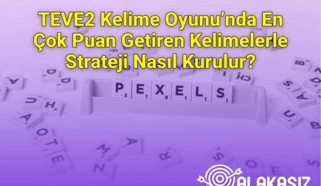 TEVE2 Kelime Oyunu’nda En Çok Puan Getiren Kelimelerle Strateji Nasıl Kurulur?