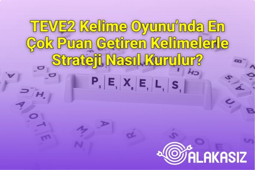 TEVE2 Kelime Oyunu’nda En Çok Puan Getiren Kelimelerle Strateji Nasıl Kurulur?