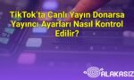 TikTok’ta Canlı Yayın Donarsa Yayıncı Ayarları Nasıl Kontrol Edilir?