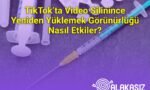 TikTok’ta Video Silinince Yeniden Yüklemek Görünürlüğü Nasıl Etkiler?