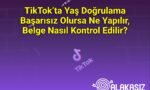 TikTok’ta Yaş Doğrulama Başarısız Olursa Ne Yapılır, Belge Nasıl Kontrol Edilir?