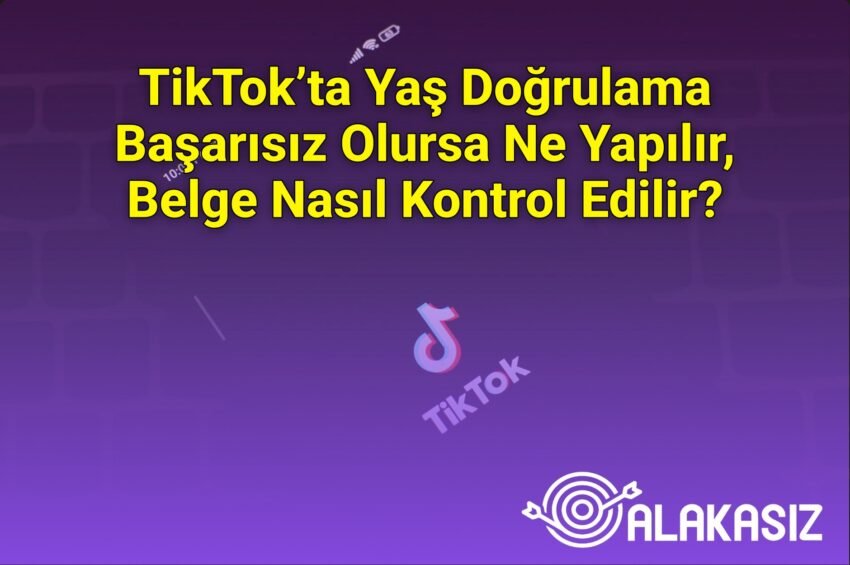 TikTok’ta Yaş Doğrulama Başarısız Olursa Ne Yapılır, Belge Nasıl Kontrol Edilir?
