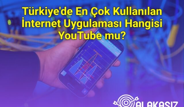 Türkiye'de En Çok Kullanılan İnternet Uygulaması Hangisi YouTube mu?