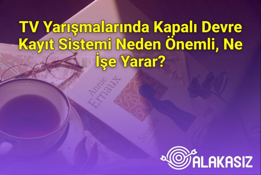 TV Yarışmalarında Kapalı Devre Kayıt Sistemi Neden Önemli, Ne İşe Yarar?
