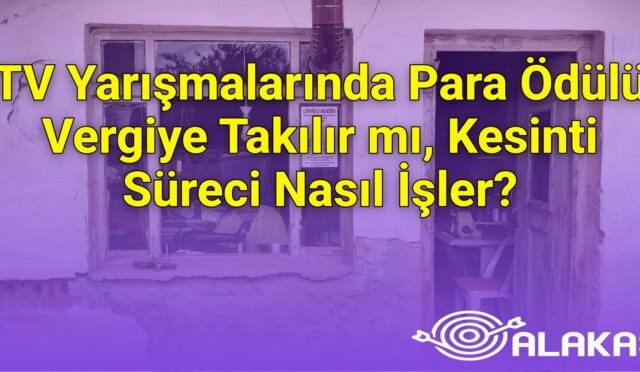 TV Yarışmalarında Para Ödülü Vergiye Takılır mı, Kesinti Süreci Nasıl İşler?