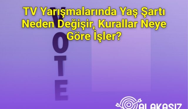 TV Yarışmalarında Yaş Şartı Neden Değişir, Kurallar Neye Göre İşler?