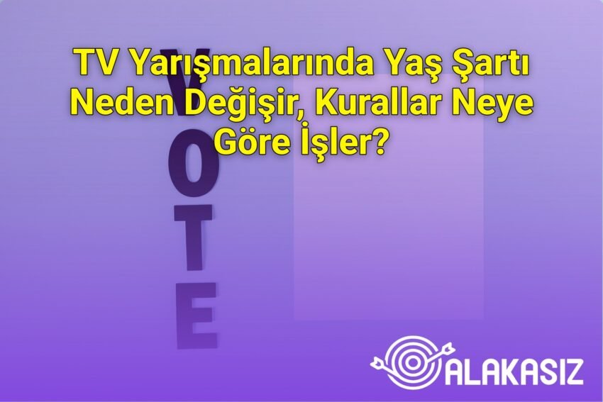 TV Yarışmalarında Yaş Şartı Neden Değişir, Kurallar Neye Göre İşler?