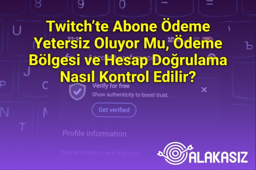 Twitch’te Abone Ödeme Yetersiz Oluyor Mu, Ödeme Bölgesi ve Hesap Doğrulama Nasıl
Kontrol Edilir?