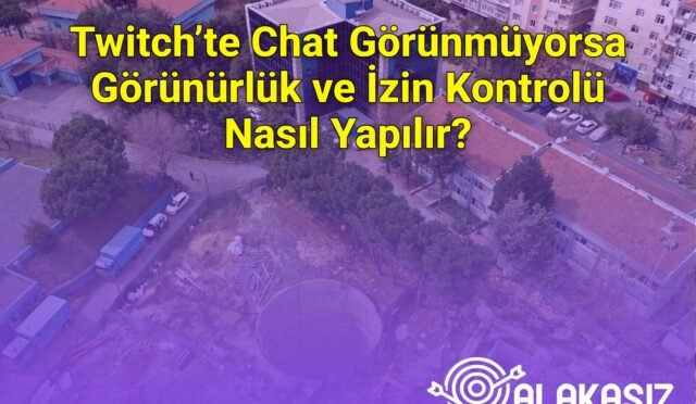 Twitch’te Chat Görünmüyorsa Görünürlük ve İzin Kontrolü Nasıl Yapılır?