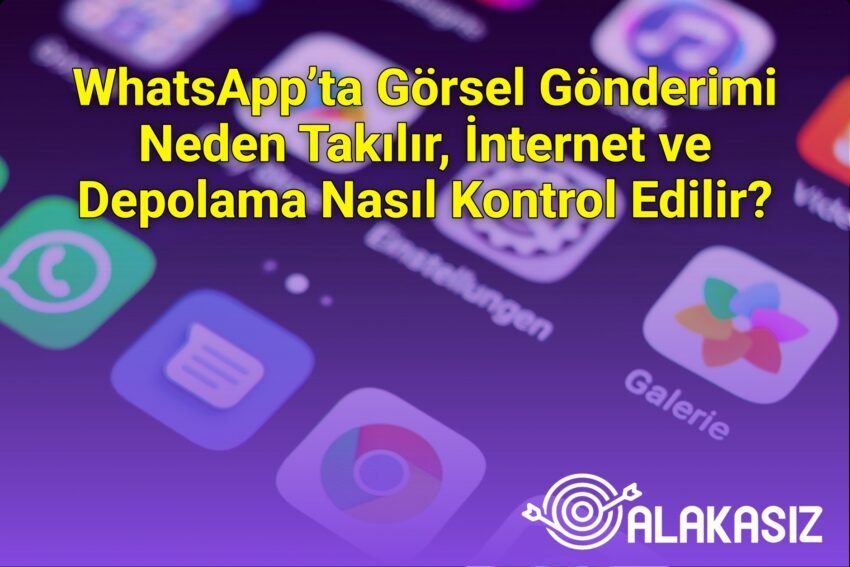 WhatsApp’ta Görsel Gönderimi Neden Takılır, İnternet ve Depolama Nasıl Kontrol
Edilir?
