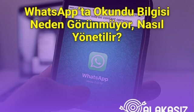 WhatsApp’ta Okundu Bilgisi Neden Görünmüyor, Nasıl Yönetilir?