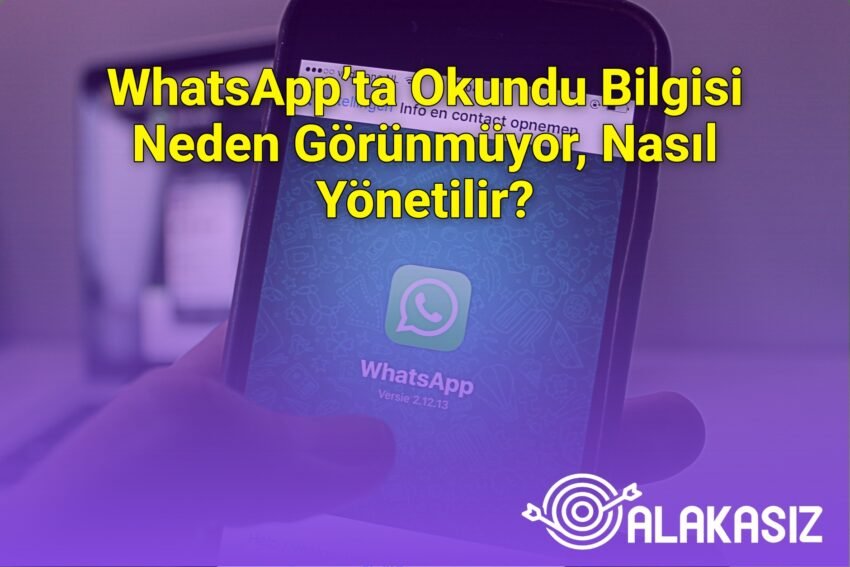 WhatsApp’ta Okundu Bilgisi Neden Görünmüyor, Nasıl Yönetilir?