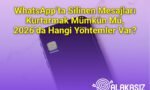 WhatsApp’ta Silinen Mesajları Kurtarmak Mümkün Mü, 2026’da Hangi Yöntemler Var?