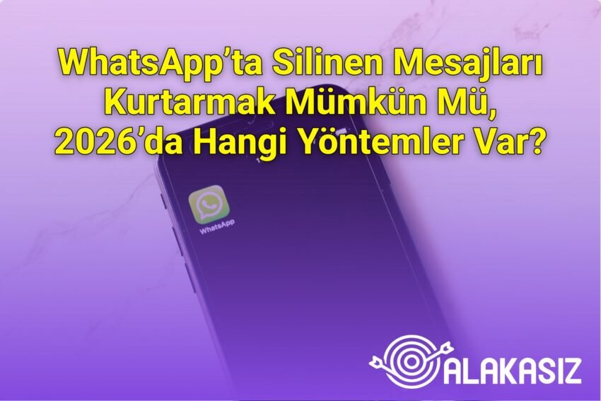 WhatsApp’ta Silinen Mesajları Kurtarmak Mümkün Mü, 2026’da Hangi Yöntemler Var?