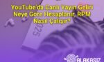 YouTube’da Canlı Yayın Geliri Neye Göre Hesaplanır, RPM Nasıl Çalışır?