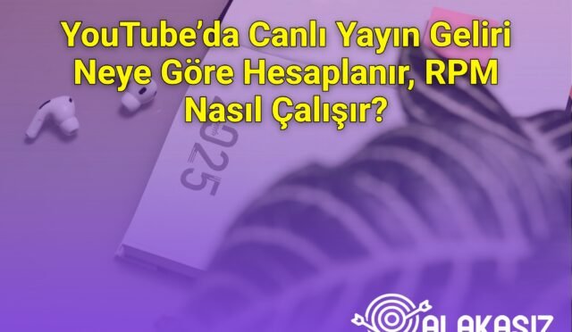 YouTube’da Canlı Yayın Geliri Neye Göre Hesaplanır, RPM Nasıl Çalışır?
