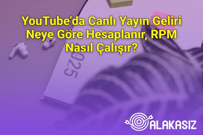 YouTube’da Canlı Yayın Geliri Neye Göre Hesaplanır, RPM Nasıl Çalışır?