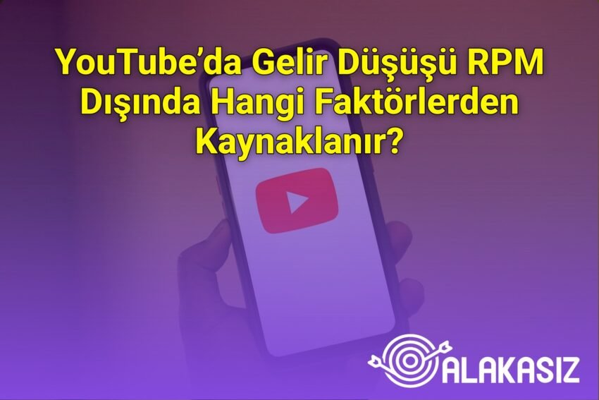 YouTube’da Gelir Düşüşü RPM Dışında Hangi Faktörlerden Kaynaklanır?