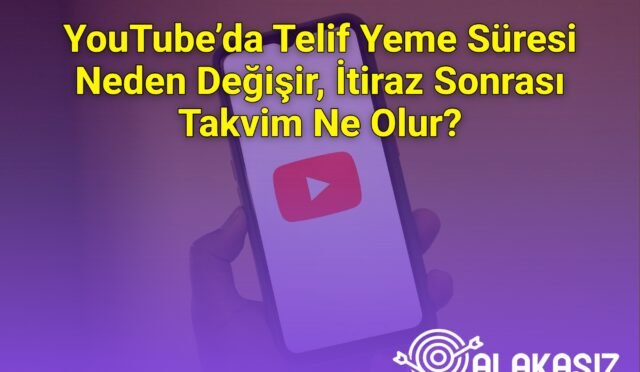 YouTube’da Telif Yeme Süresi Neden Değişir, İtiraz Sonrası Takvim Ne Olur?
