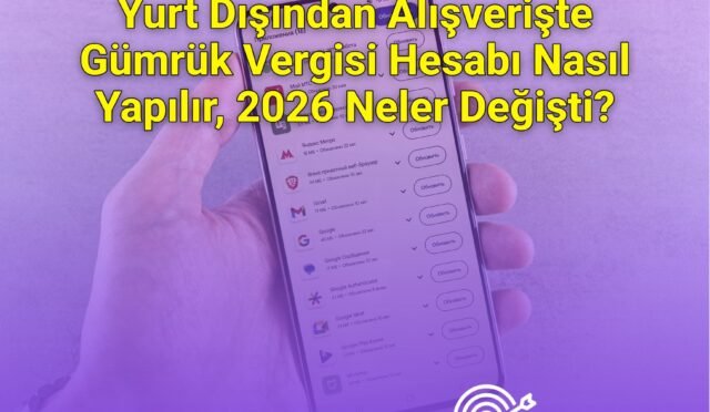 Yurt Dışından Alışverişte Gümrük Vergisi Hesabı Nasıl Yapılır, 2026 Neler Değişti?