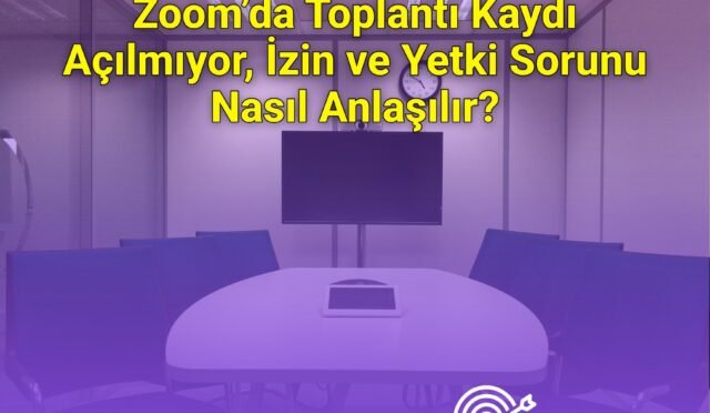 Zoom’da Toplantı Kaydı Açılmıyor, İzin ve Yetki Sorunu Nasıl Anlaşılır?