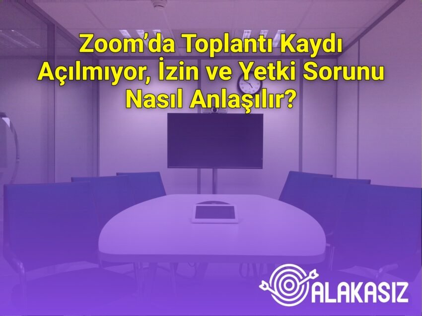 Zoom’da Toplantı Kaydı Açılmıyor, İzin ve Yetki Sorunu Nasıl Anlaşılır?